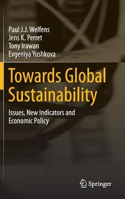 Towards Global Sustainability: Issues, New Indicators and Economic Policy by Paul J. J. Welfens