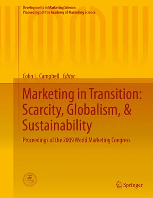 Marketing in Transition: Scarcity, Globalism, & Sustainability: Proceedings of the 2009 World Marketing Congress by Colin L. Campbell