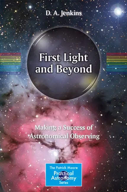 First Light and Beyond: Making a Success of Astronomical Observing by D. A. Jenkins