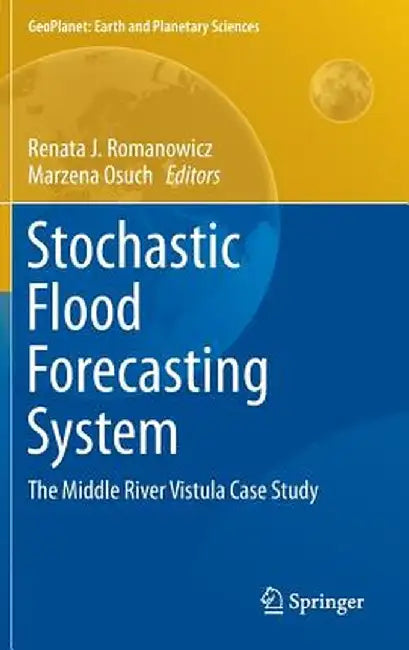 Stochastic Flood Forecasting System: The Middle River Vistula Case Study by Renata J. Romanowicz