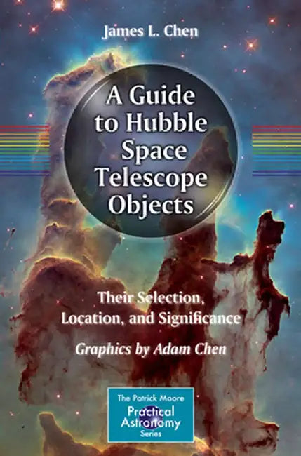 A Guide to Hubble Space Telescope Objects: Their Selection, Location, and Significance by James L. Chen