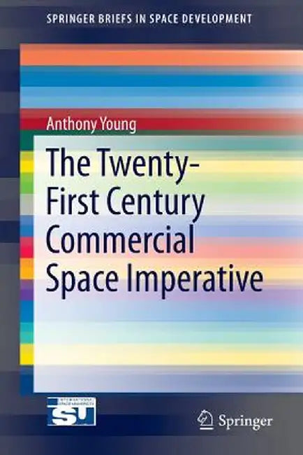 The Twenty-First Century Commercial Space Imperative by Anthony Young
