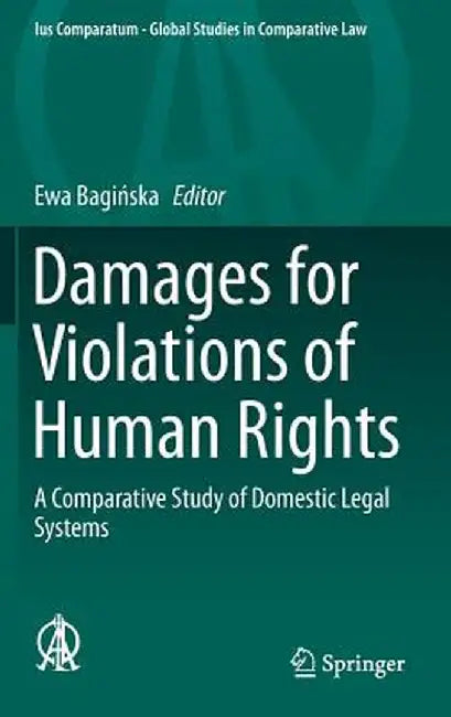 Damages for Violations of Human Rights: A Comparative Study of Domestic Legal Systems by Ewa Bagińska