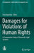 Damages for Violations of Human Rights: A Comparative Study of Domestic Legal Systems by Ewa Bagińska