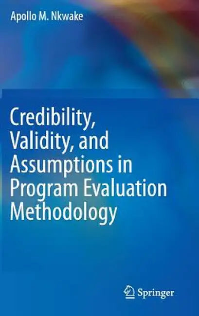 Credibility, Validity, and Assumptions in Program Evaluation Methodology by Apollo M. Nkwake
