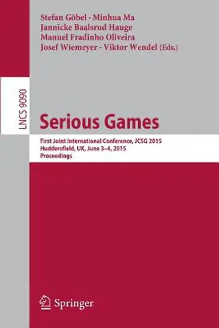 Serious Games: First Joint International Conference, Jcsg 2015, Huddersfield, Uk, June 3-4, 2015, Proceedings by Stefan Göbel