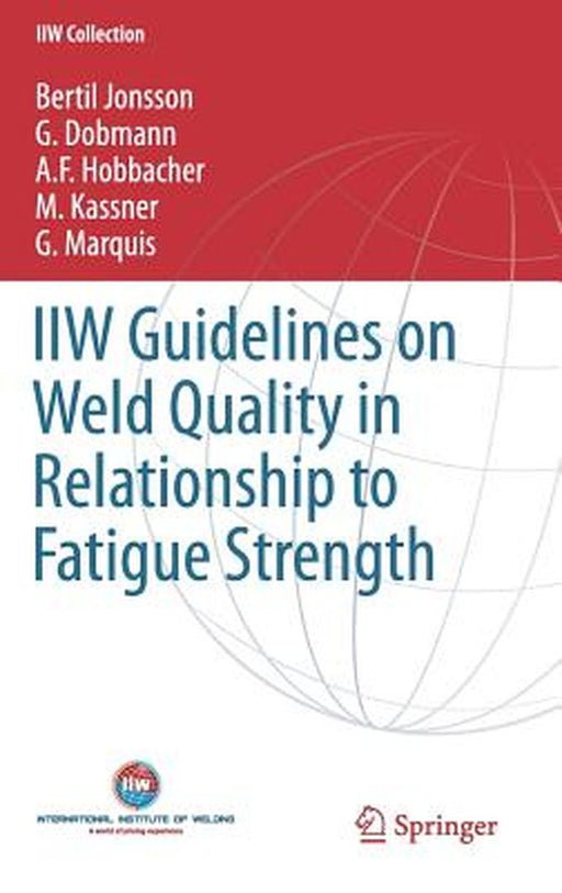 IIW Guidelines on Weld Quality in Relationship to Fatigue Strength by Bertil Jonsson, G. Dobmann, A. F. Hobbacher