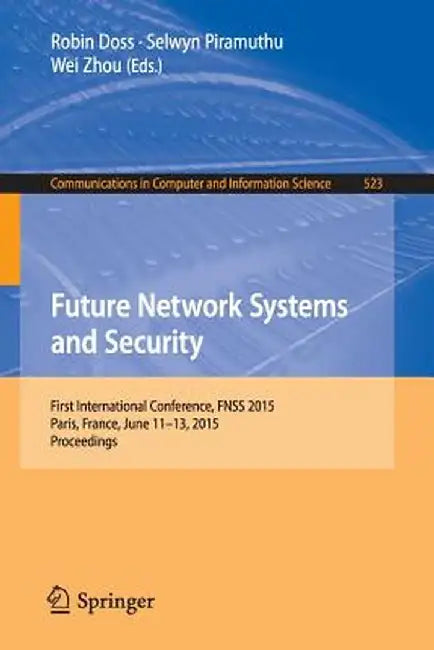 Future Network Systems and Security: First International Conference, Fnss 2015, Paris, France, June 11-13, 2015, Proceedings by Robin Doss