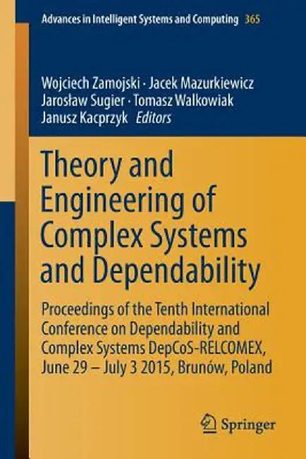 Theory and Engineering of Complex Systems and Dependability: Proceedings of the Tenth International Conference on Dependability and Complex Systems De by Wojciech Zamojski