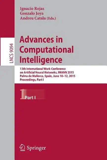 Advances in Computational Intelligence: 13th International Work-Conference on Artificial Neural Networks, Iwann 2015, Palma de Mallorca, Spain, June 1 by Ignacio Rojas