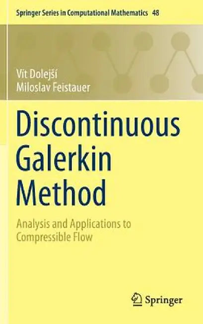 Discontinuous Galerkin Method: Analysis and Applications to Compressible Flow by Vít Dolejsí