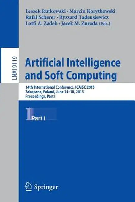 Artificial Intelligence and Soft Computing: 14th International Conference, Icaisc 2015, Zakopane, Poland, June 14-18, 2015, Proceedings, Part I by Leszek Rutkowski