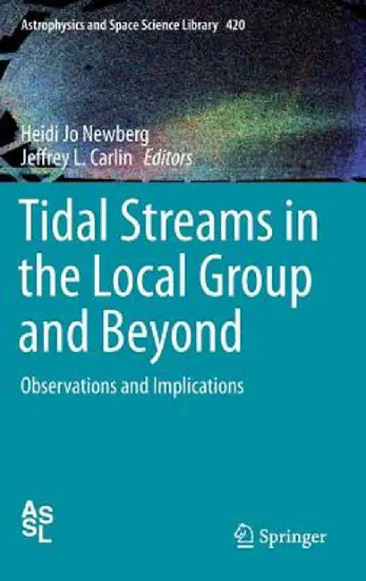 Tidal Streams in the Local Group and Beyond: Observations and Implications by Heidi Jo Newberg