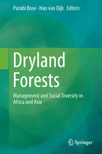 Dryland Forests: Management and Social Diversity in Africa and Asia by Purabi Bose