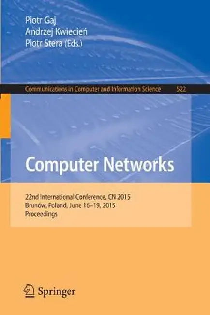 Computer Networks: 22nd International Conference, Cn 2015, Brunów, Poland, June 16-19, 2015. Proceedings by Piotr Gaj