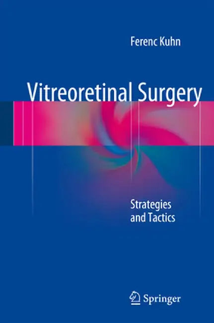 Vitreoretinal Surgery: Strategies and Tactics by Ferenc Kuhn