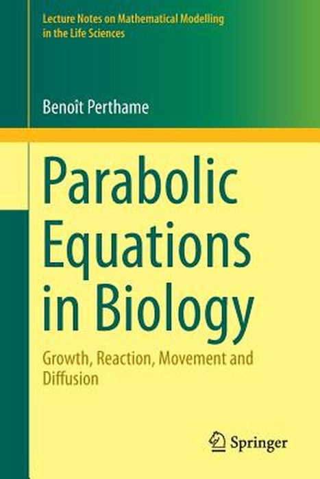 Parabolic Equations in Biology: Growth reaction movement and diffusion by Benoît Perthame