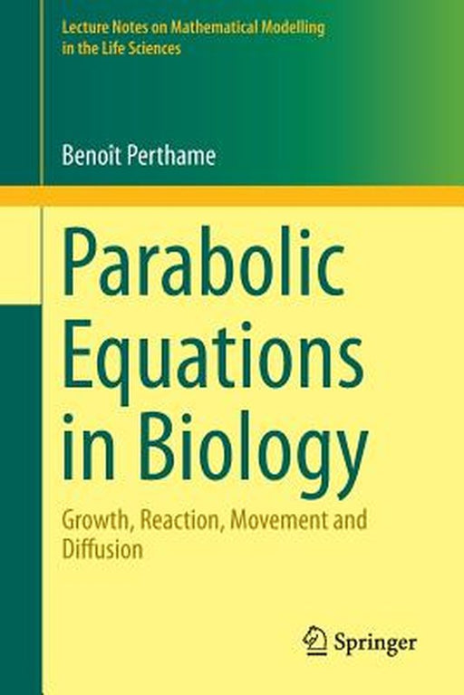Parabolic Equations in Biology: Growth reaction movement and diffusion by Benoît Perthame