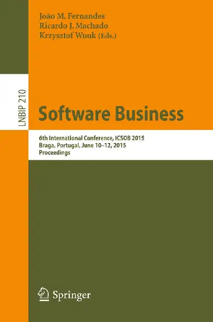 Software Business: 6th International Conference, Icsob 2015, Braga, Portugal, June 10-12, 2015, Proceedings by João M. Fernandes