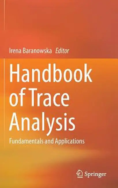 Handbook of Trace Analysis: Fundamentals and Applications by Irena Baranowska