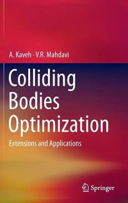 Colliding Bodies Optimization: Extensions and Applications by A. Kaveh