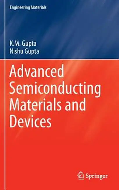 Advanced Semiconducting Materials and Devices by K. M. Gupta