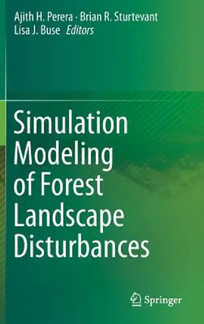 Simulation Modeling of Forest Landscape Disturbances by Ajith H. Perera