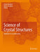 Science of Crystal Structures: Highlights in Crystallography by Istvan Hargittai