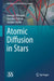 Atomic Diffusion in Stars by Georges Michaud