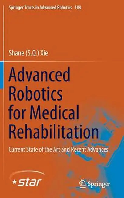Advanced Robotics for Medical Rehabilitation: Current State of the Art and Recent Advances by Xie