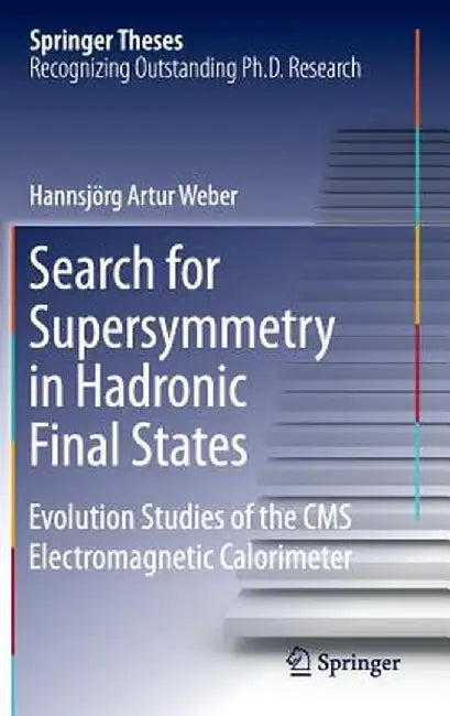 Search for Supersymmetry in Hadronic Final States: Evolution Studies of the CMS Electromagnetic Calorimeter by Hannsjörg Artur Weber
