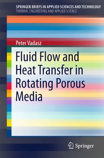 Fluid Flow and Heat Transfer in Rotating Porous Media by Peter Vadasz