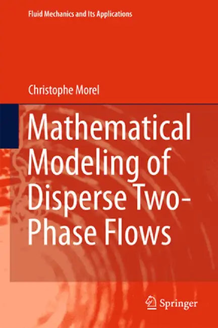 Mathematical Modeling of Disperse Two-Phase Flows by Christophe Morel