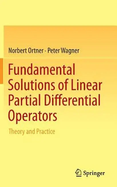 Fundamental Solutions of Linear Partial Differential Operators: Theory and Practice by Norbert Ortner
