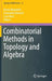 Combinatorial Methods in Topology and Algebra by Bruno Benedetti