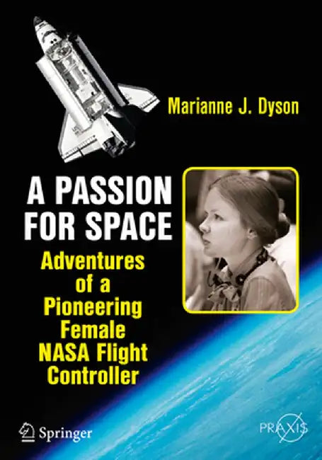 A Passion for Space: Adventures of a Pioneering Female NASA Flight Controller by Marianne J. Dyson