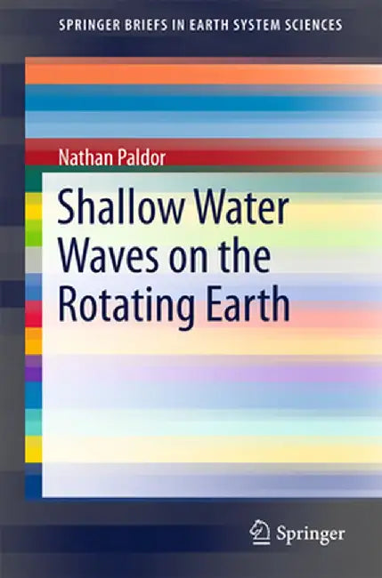 Shallow Water Waves on the Rotating Earth by Nathan Paldor