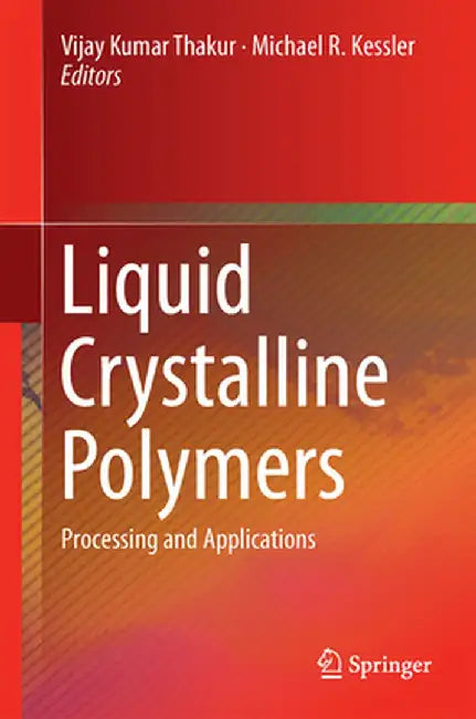 Liquid Crystalline Polymers: Volume 2--Processing and Applications by Vijay Kumar Thakur