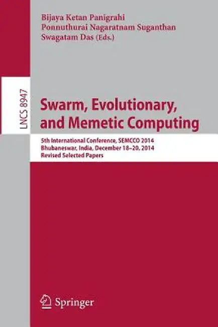 Swarm, Evolutionary, and Memetic Computing: 5th International Conference, Semcco 2014, Bhubaneswar, India, December 18-20, 2014, Revised Selected Pape by Bijaya Ketan Panigrahi