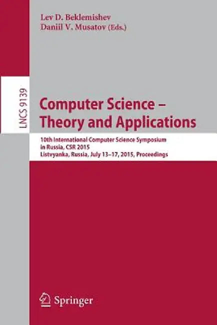 Computer Science -- Theory and Applications: 10th International Computer Science Symposium in Russia, Csr 2015, Listvyanka, Russia, July 13-17, 2015, by Lev D. Beklemishev