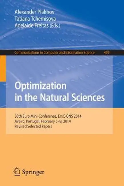 Optimization in the Natural Sciences: 30th Euro Mini-Conference, Emc-Ons 2014, Aveiro, Portugal, February 5-9, 2014. Revised Selected Papers by Alexander Plakhov