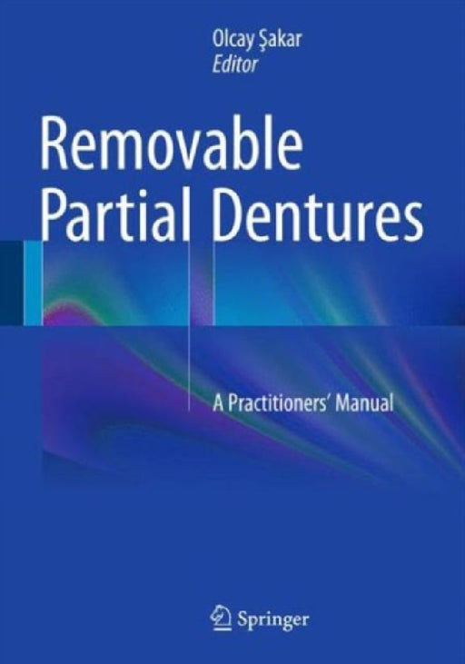 Removable Partial Dentures: A Practitioners Manual by Olcay Akar