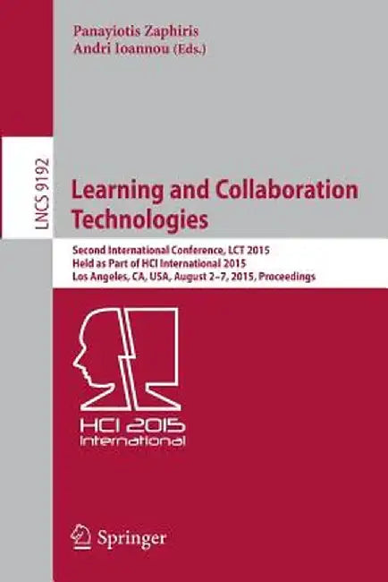 Learning and Collaboration Technologies: Second International Conference, Lct 2015, Held as Part of Hci International 2015, Los Angeles, Ca, Usa, Augu by Panayiotis Zaphiris