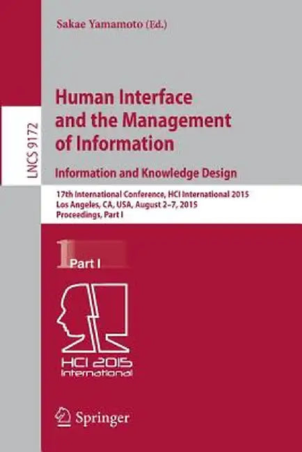 Human Interface and the Management of Information. Information and Knowledge Design: 17th International Conference, Hci International 2015, Los Angele by Sakae Yamamoto
