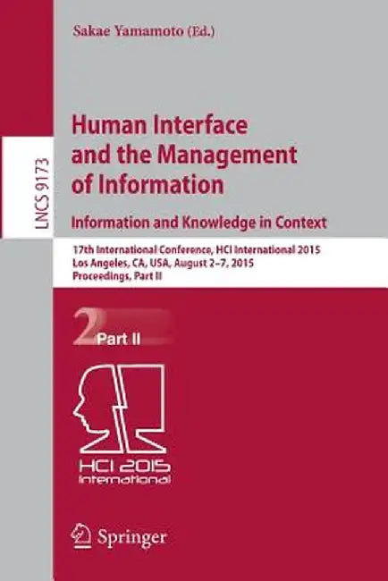 Human Interface and the Management of Information. Information and Knowledge in Context: 17th International Conference, Hci International 2015, Los An by Sakae Yamamoto