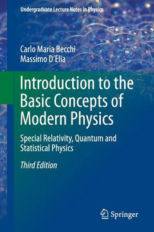 Introduction to the Basic Concepts of Modern Physics: Special Relativity, Quantum and Statistical Physics by Carlo Maria Becchi, Massimo D'Elia