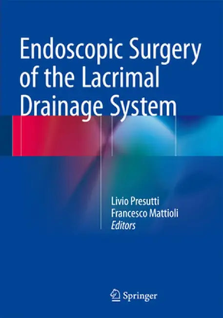 Endoscopic Surgery of the Lacrimal Drainage System by Livio Presutti