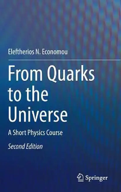 From Quarks to the Universe: A Short Physics Course by Eleftherios N. Economou