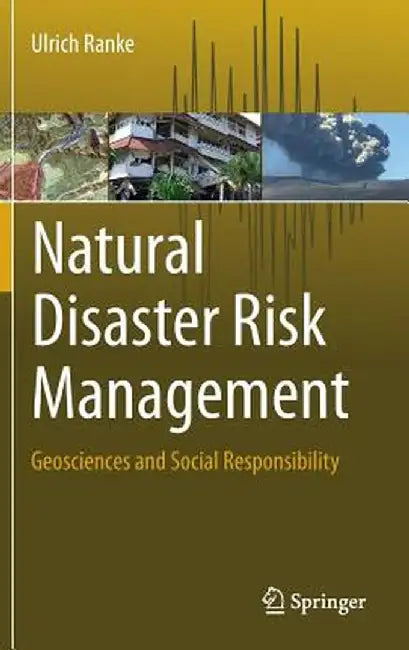 Natural Disaster Risk Management: Geosciences and Social Responsibility by Ulrich Ranke