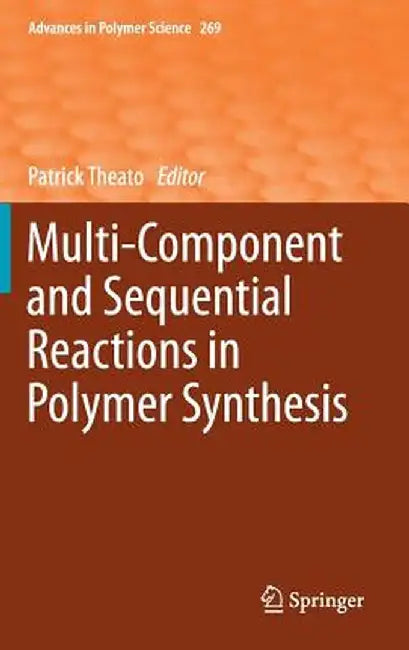 Multi-Component and Sequential Reactions in Polymer Synthesis by Patrick Theato